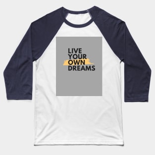 live you own dreams by Trend Pixel Baseball T-Shirt